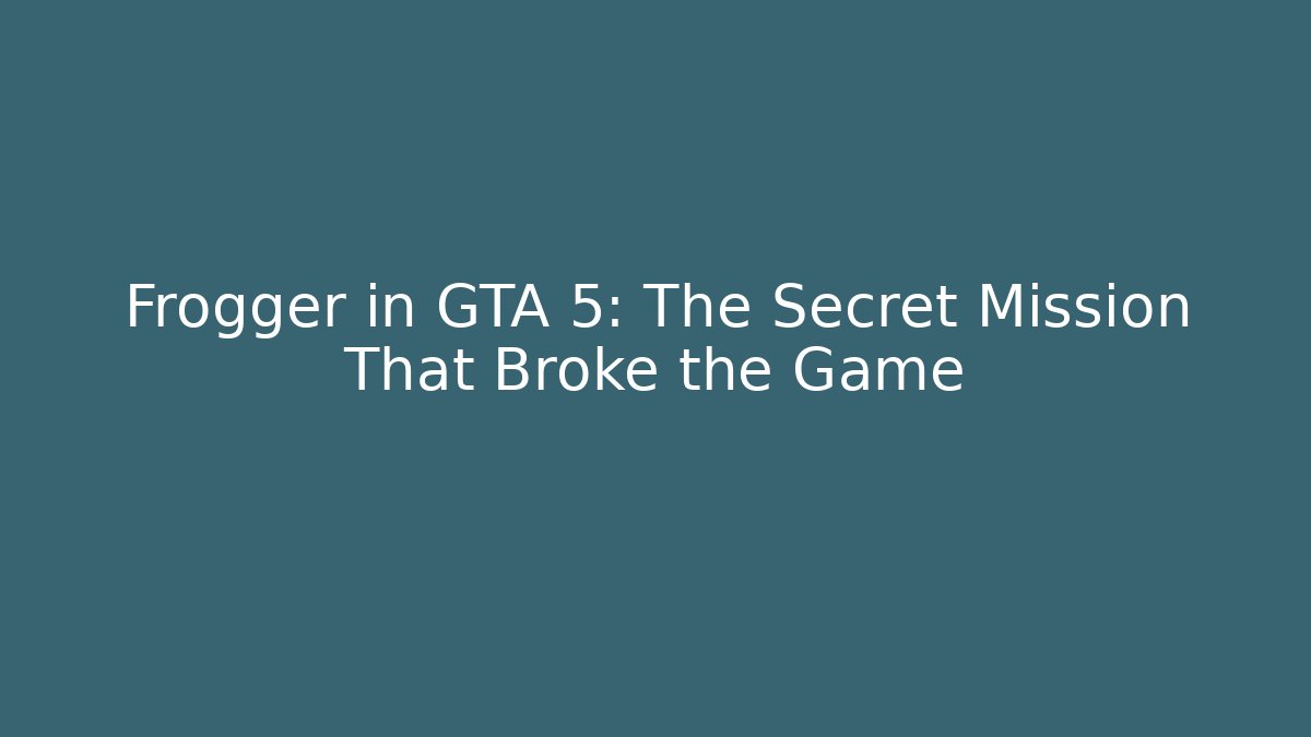 Frogger in GTA 5: The Secret Mission That Broke the Game