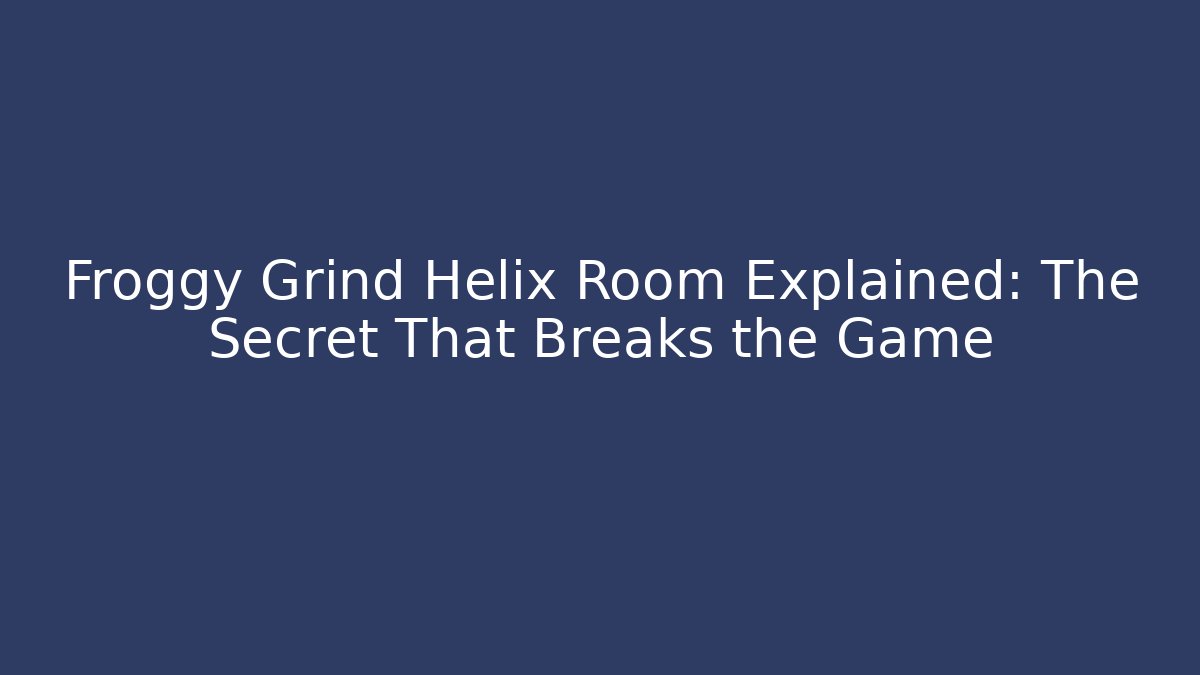 Froggy Grind Helix Room Explained: The Secret That Breaks the Game