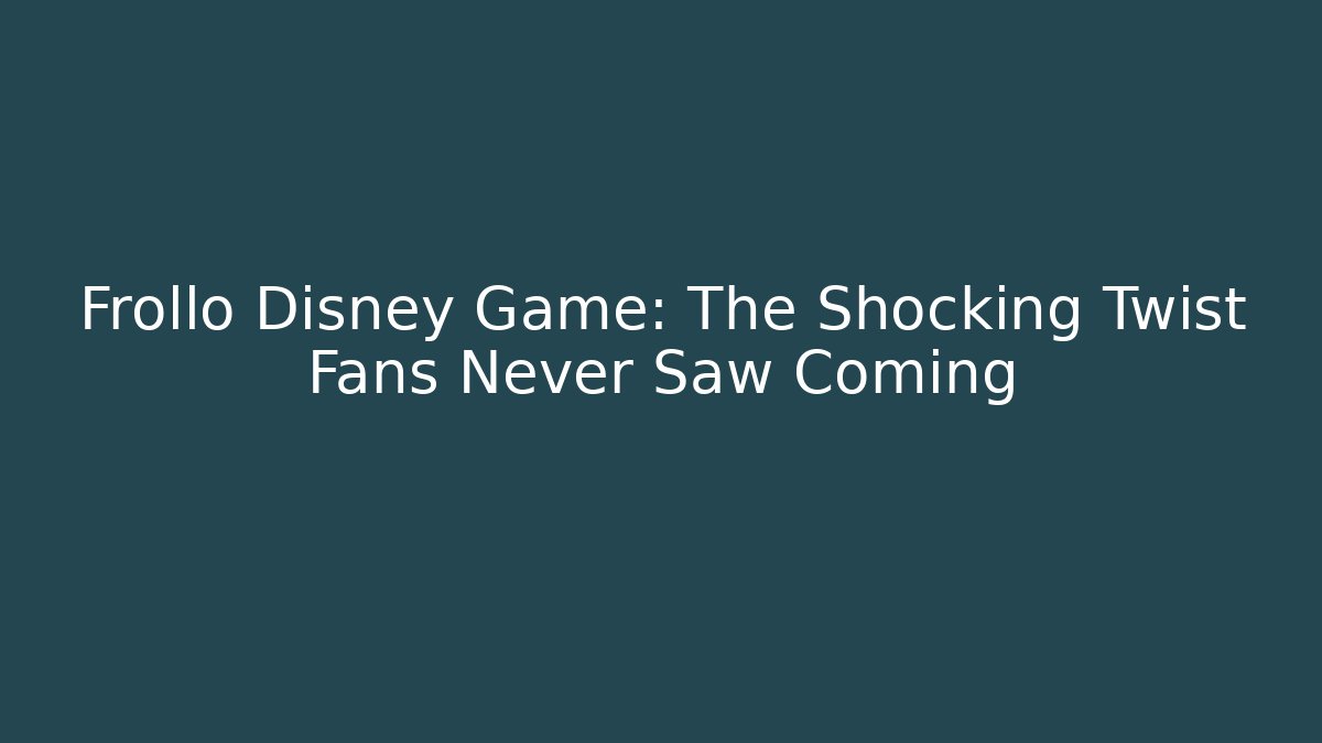 Frollo Disney Game: The Shocking Twist Fans Never Saw Coming