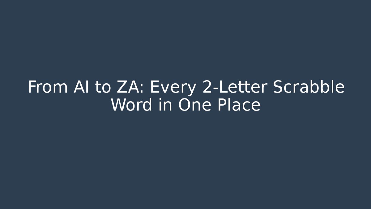 From AI to ZA: Every 2-Letter Scrabble Word in One Place
