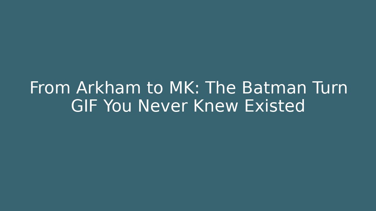 From Arkham to MK: The Batman Turn GIF You Never Knew Existed