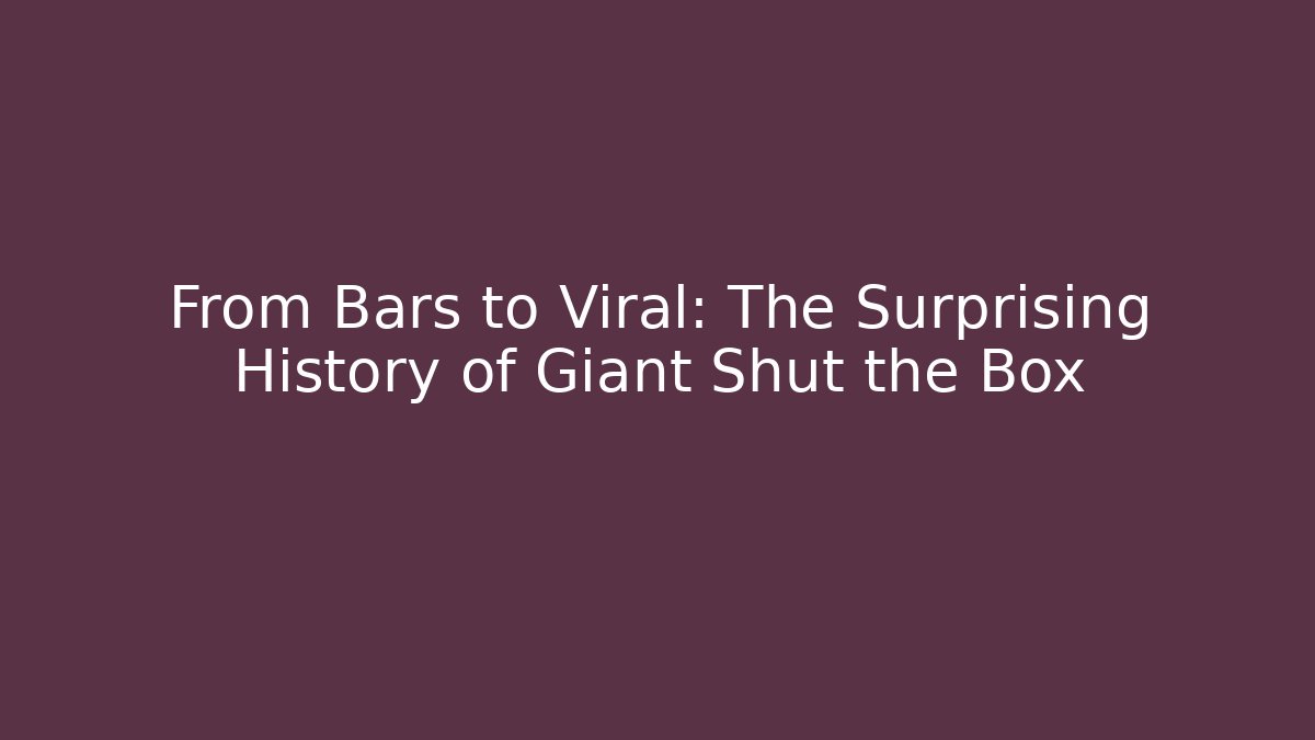 From Bars to Viral: The Surprising History of Giant Shut the Box