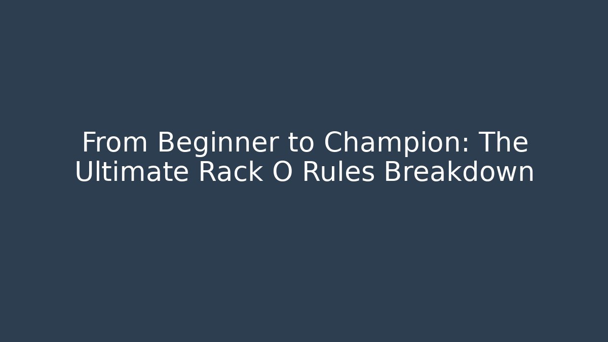 From Beginner to Champion: The Ultimate Rack O Rules Breakdown