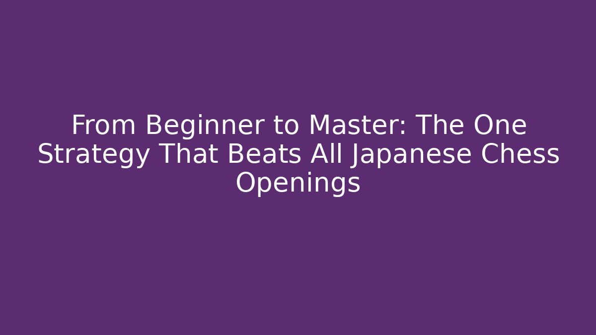 From Beginner to Master: The One Strategy That Beats All Japanese Chess Openings