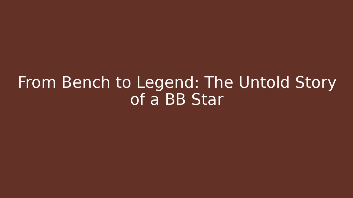 From Bench to Legend: The Untold Story of a BB Star