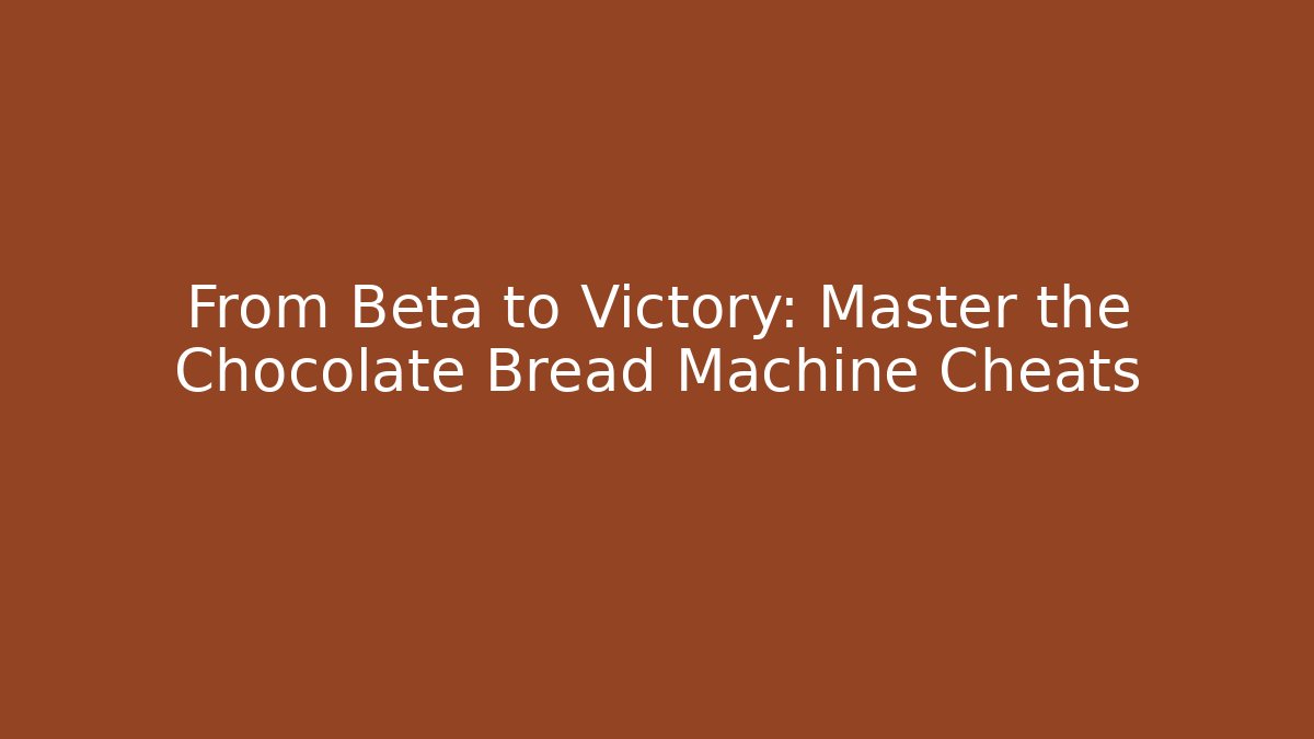 From Beta to Victory: Master the Chocolate Bread Machine Cheats