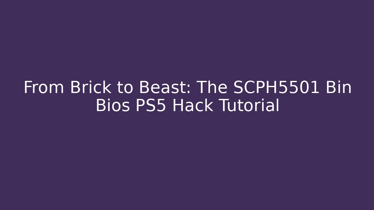 From Brick to Beast: The SCPH5501 Bin Bios PS5 Hack Tutorial - Método de Aprovação