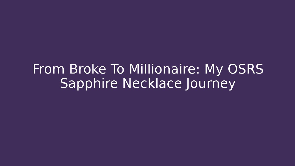 From Broke To Millionaire: My OSRS Sapphire Necklace Journey