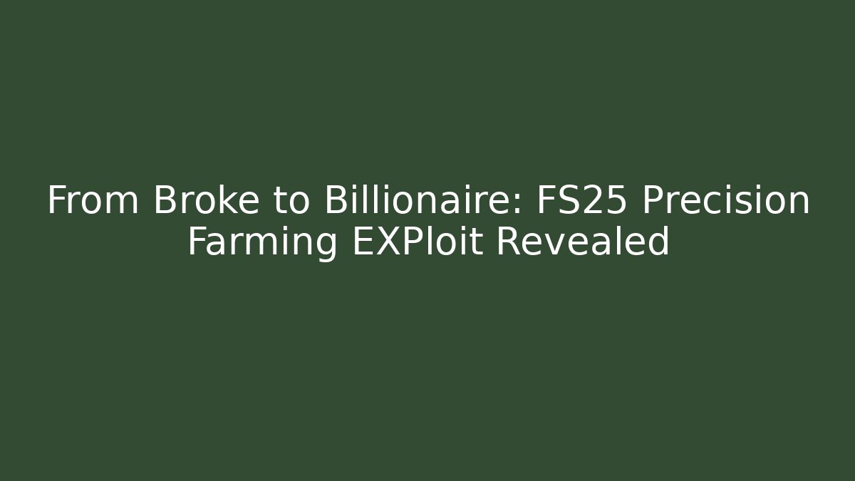 From Broke to Billionaire: FS25 Precision Farming EXPloit Revealed - Método de Aprovação