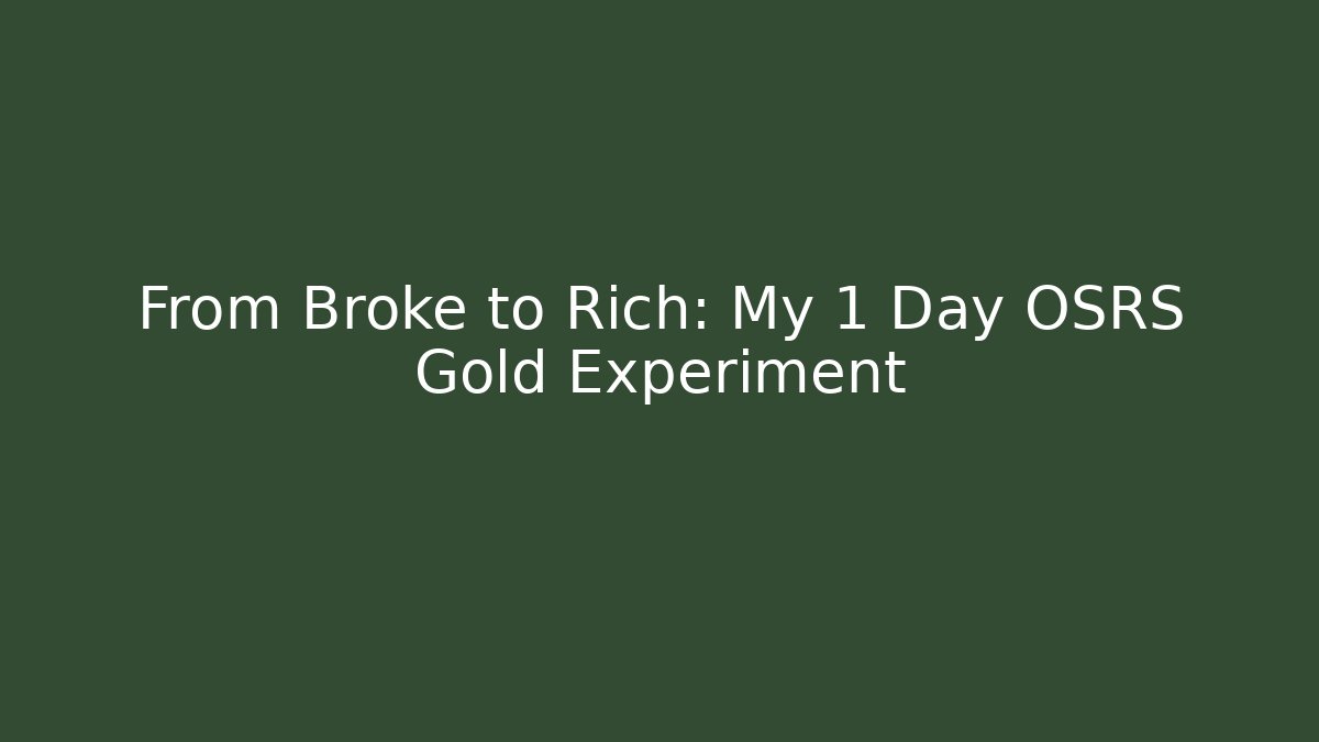 From Broke to Rich: My 1 Day OSRS Gold Experiment