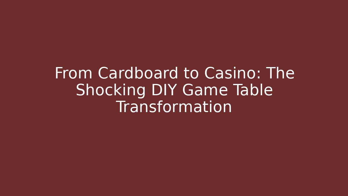 From Cardboard to Casino: The Shocking DIY Game Table Transformation