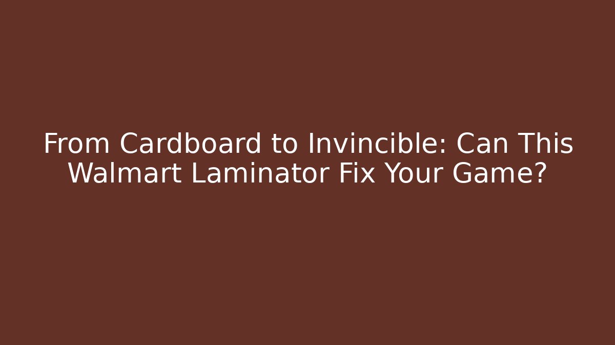 From Cardboard to Invincible: Can This Walmart Laminator Fix Your Game?
