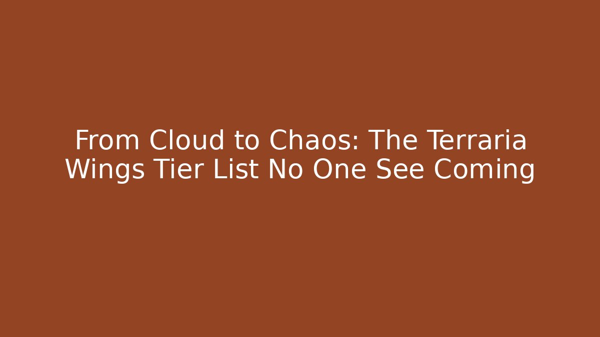 From Cloud to Chaos: The Terraria Wings Tier List No One See Coming