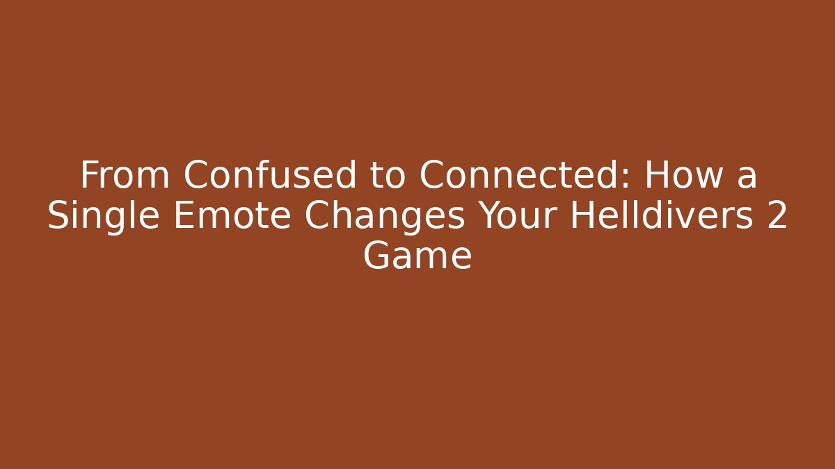 From Confused to Connected: How a Single Emote Changes Your Helldivers 2 Game