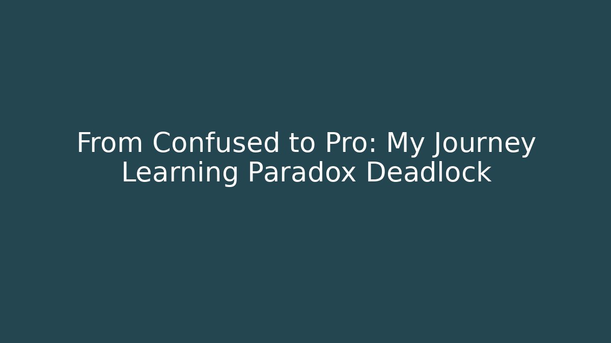 From Confused to Pro: My Journey Learning Paradox Deadlock - Método de Aprovação