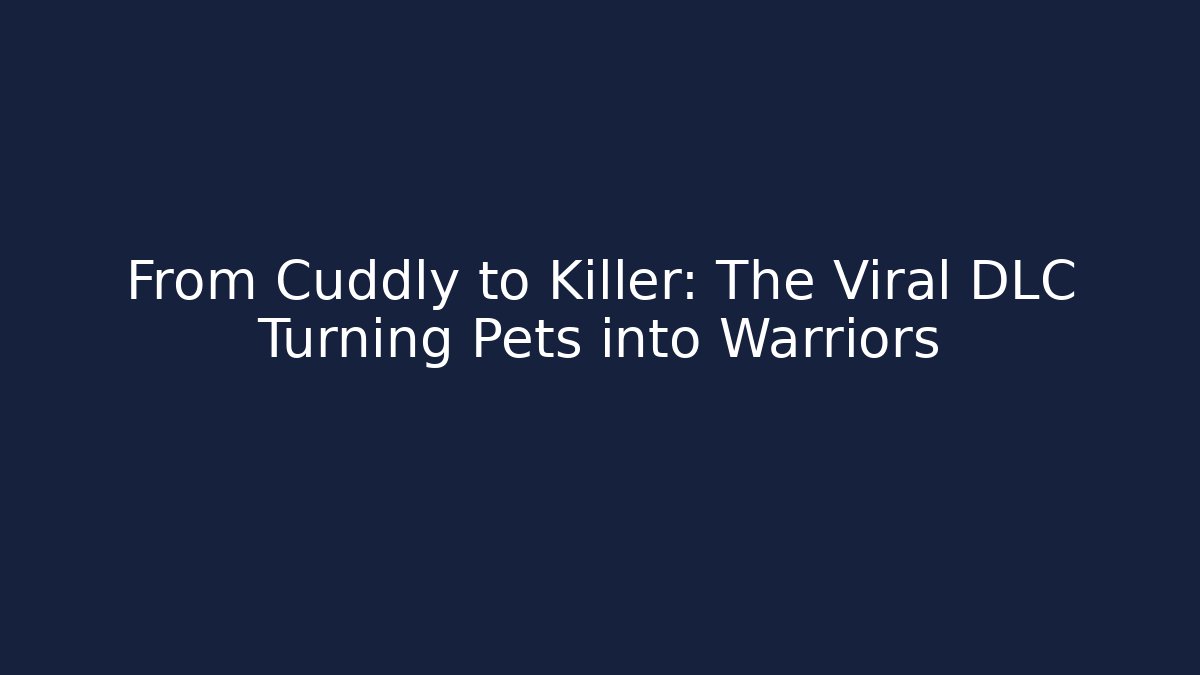 From Cuddly to Killer: The Viral DLC Turning Pets into Warriors