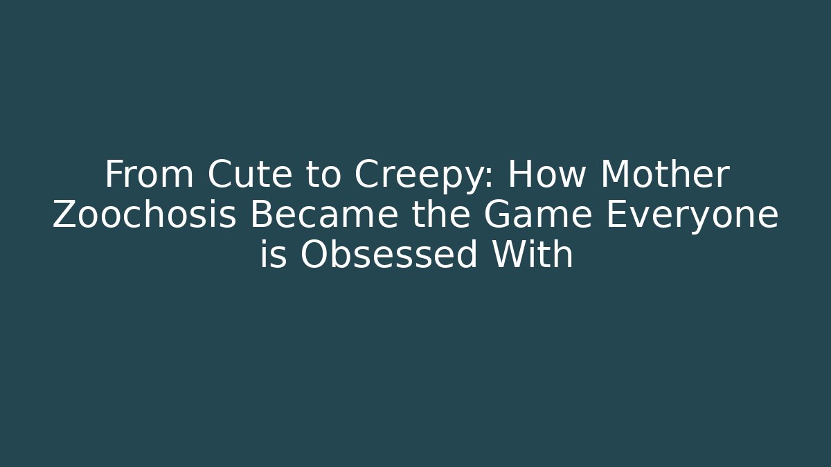 From Cute to Creepy: How Mother Zoochosis Became the Game Everyone is Obsessed With