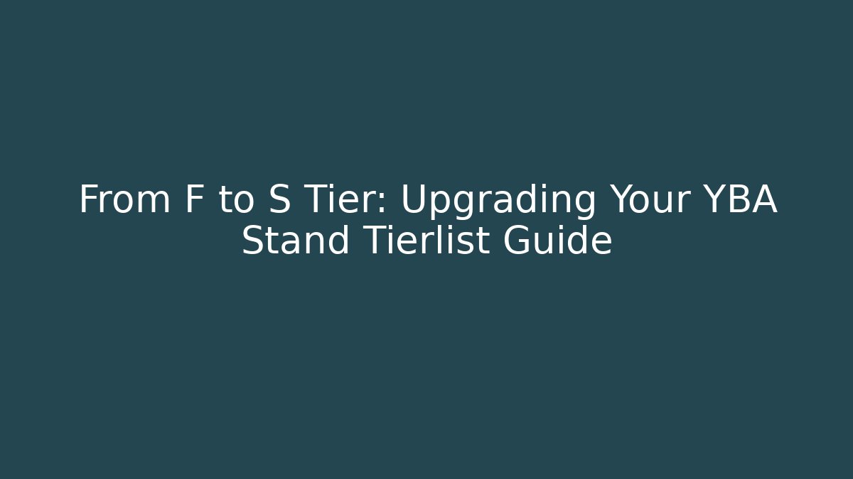 From F to S Tier: Upgrading Your YBA Stand Tierlist Guide - Método de Aprovação