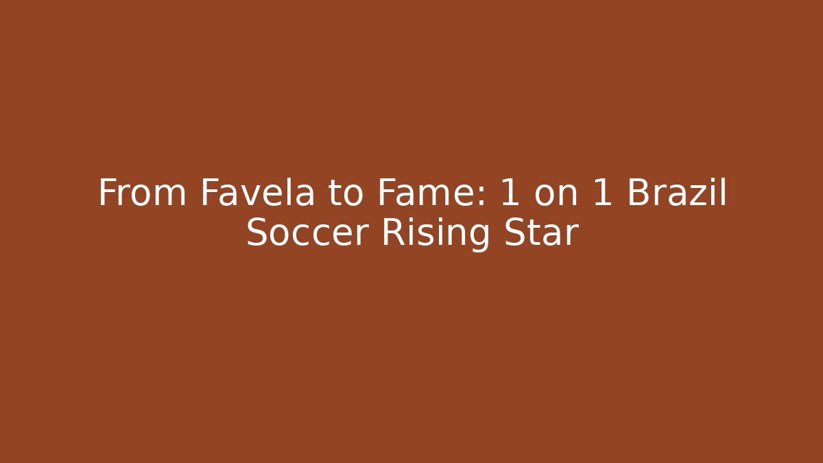 From Favela to Fame: 1 on 1 Brazil Soccer Rising Star