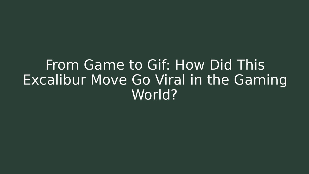 From Game to Gif: How Did This Excalibur Move Go Viral in the Gaming World?