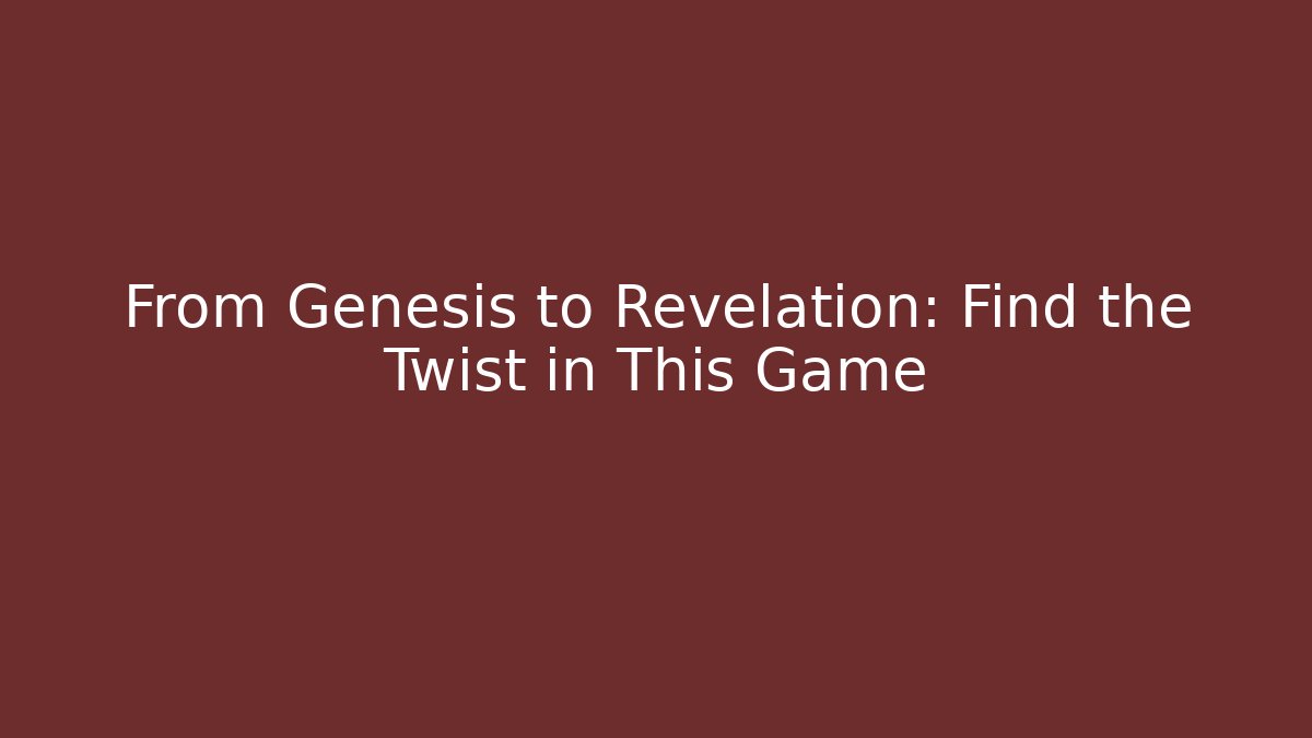 From Genesis to Revelation: Find the Twist in This Game
