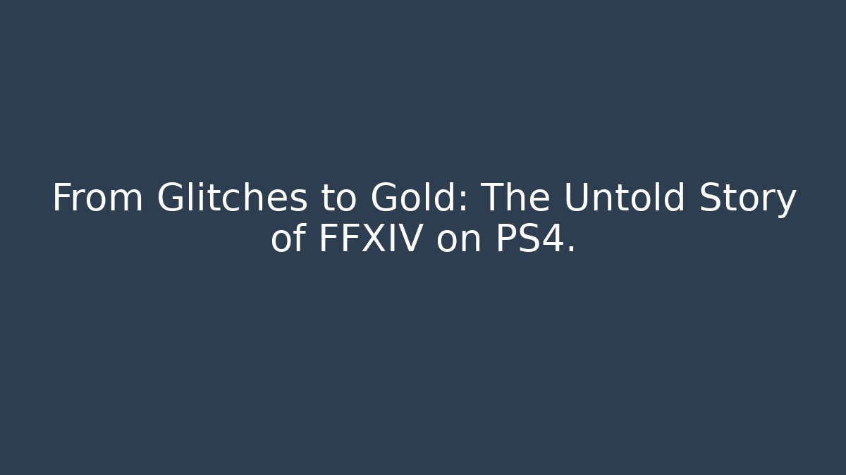 From Glitches to Gold: The Untold Story of FFXIV on PS4. - Método de Aprovação