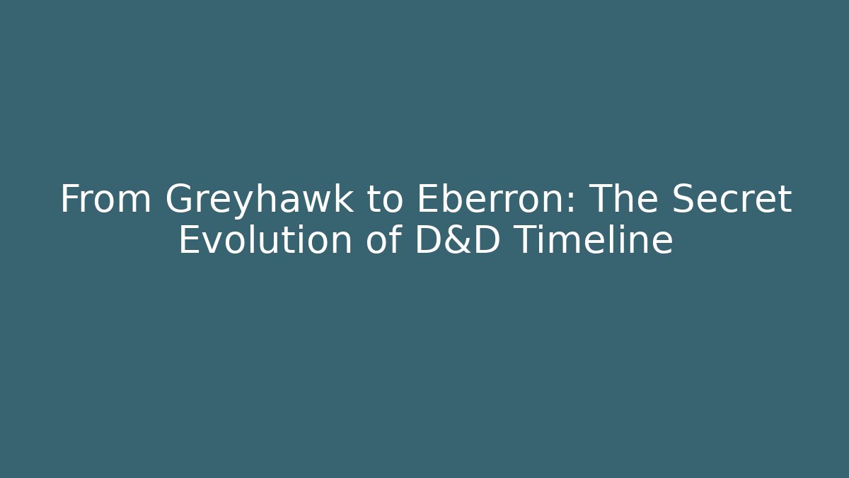 From Greyhawk to Eberron: The Secret Evolution of D&D Timeline
