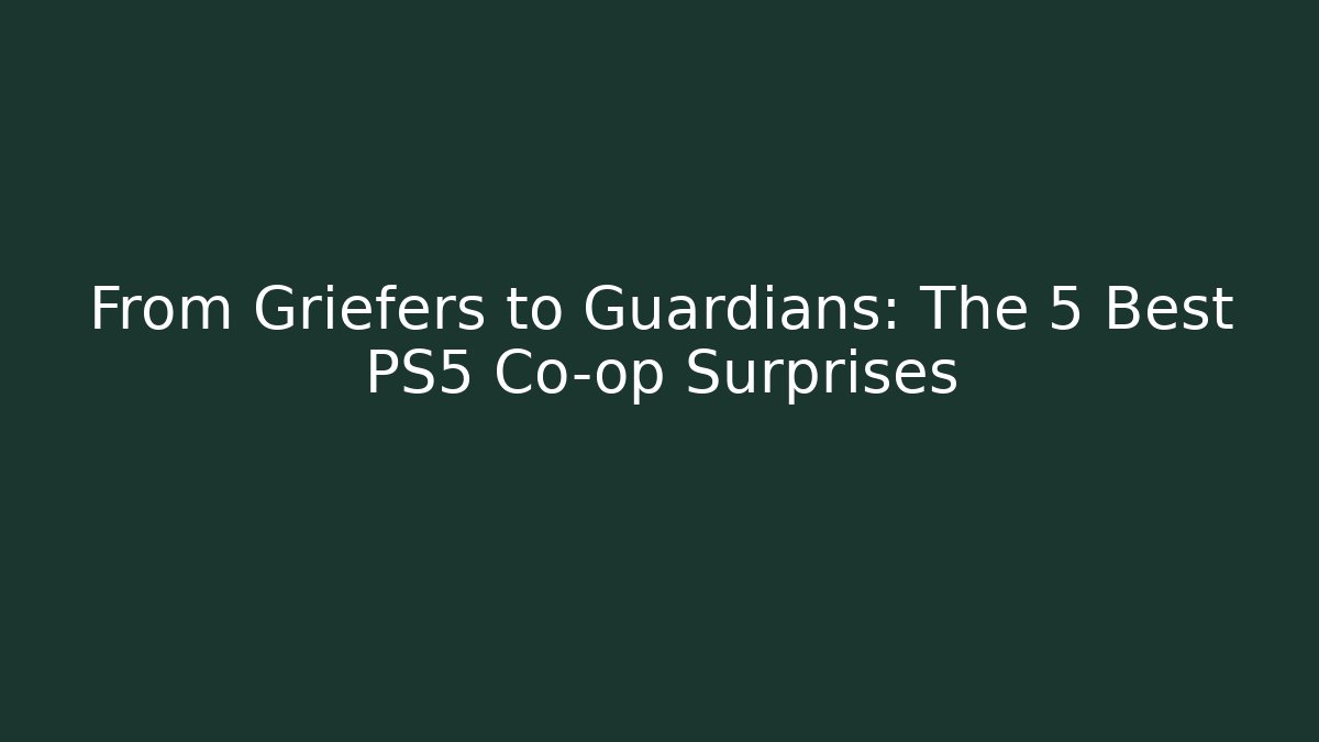 From Griefers to Guardians: The 5 Best PS5 Co-op Surprises