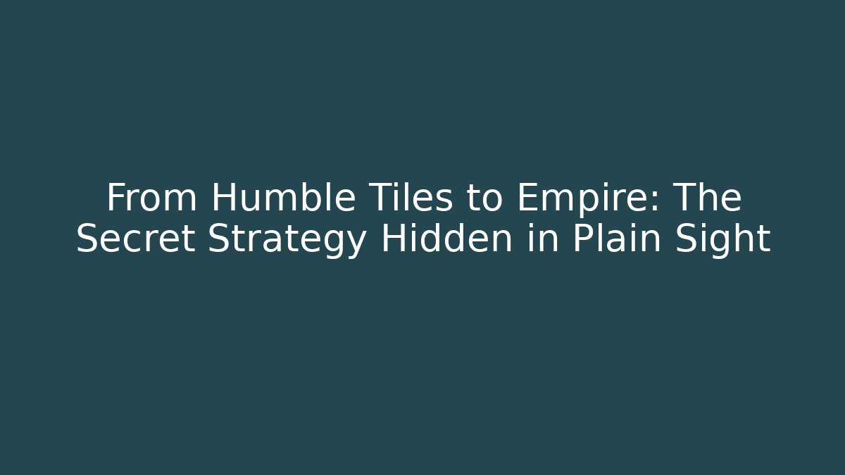 From Humble Tiles to Empire: The Secret Strategy Hidden in Plain Sight