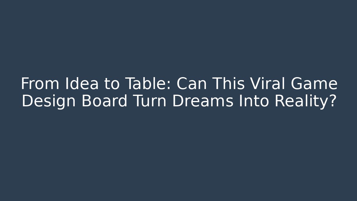 From Idea to Table: Can This Viral Game Design Board Turn Dreams Into Reality?
