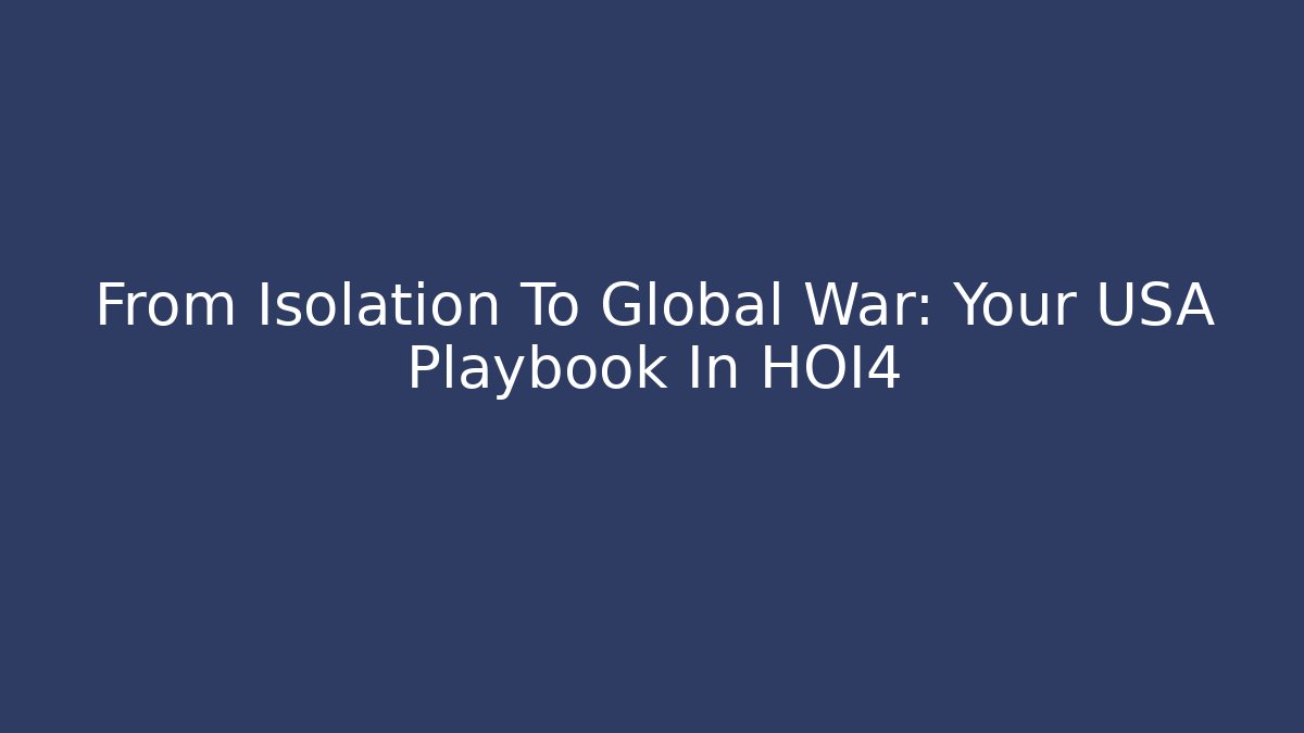 From Isolation To Global War: Your USA Playbook In HOI4
