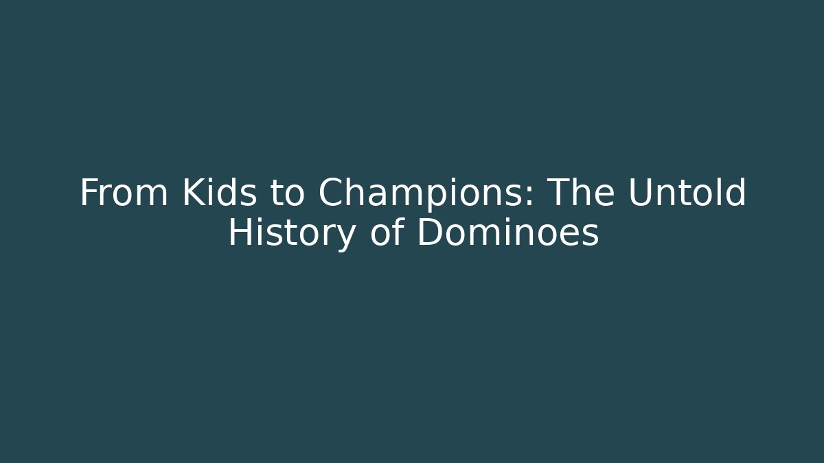 From Kids to Champions: The Untold History of Dominoes
