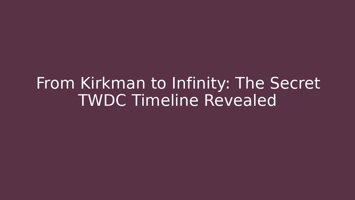 From Kirkman to Infinity: The Secret TWDC Timeline Revealed