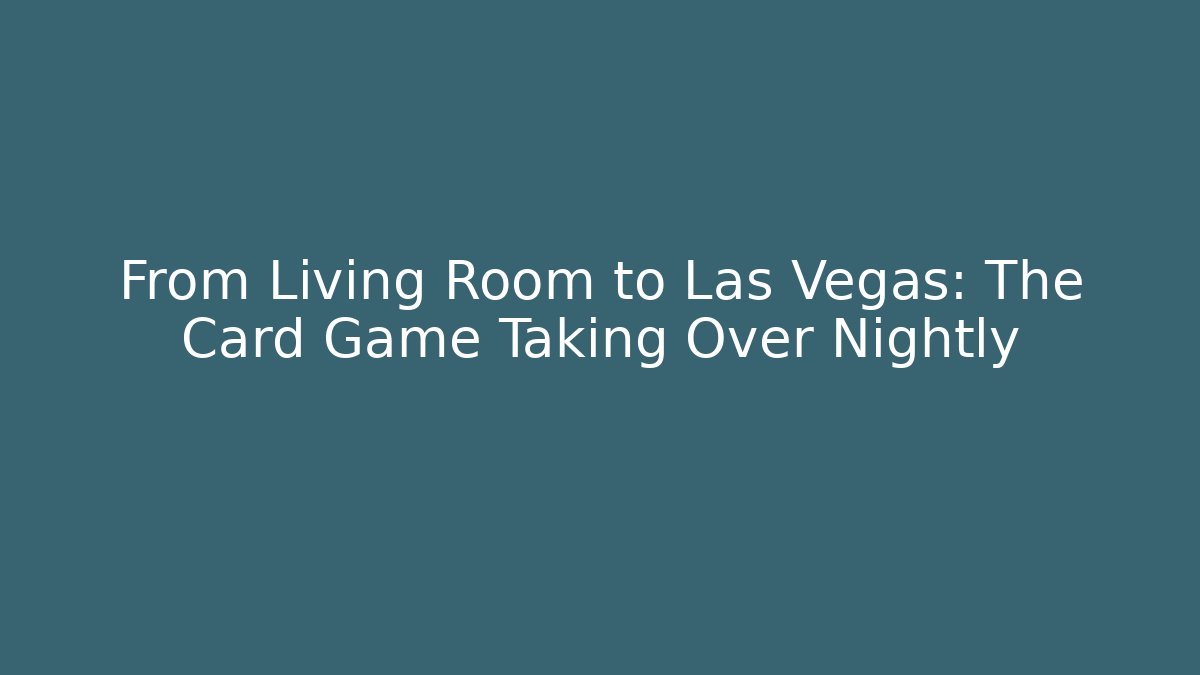 From Living Room to Las Vegas: The Card Game Taking Over Nightly