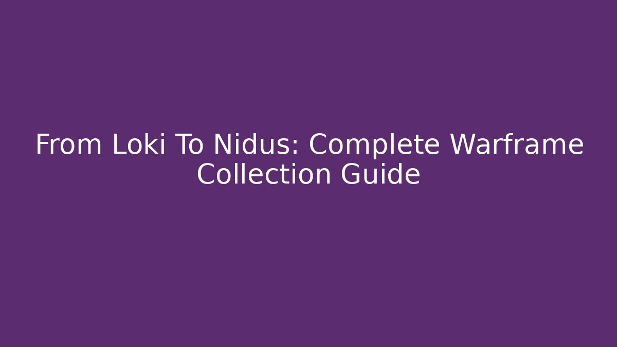 From Loki To Nidus: Complete Warframe Collection Guide