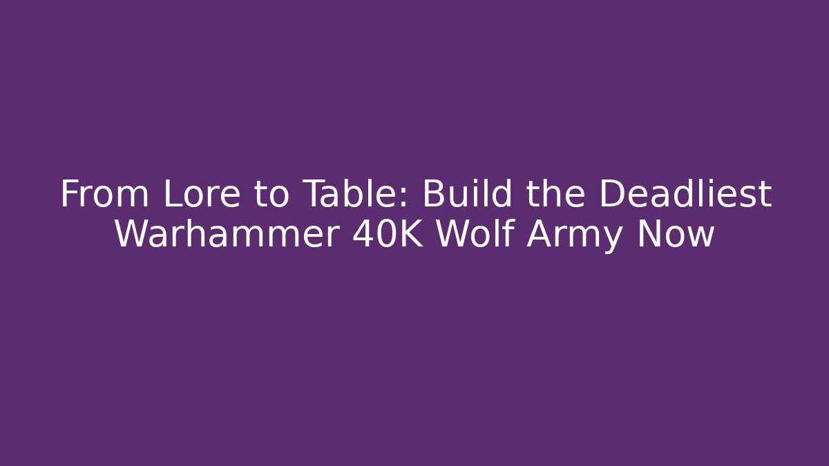 From Lore to Table: Build the Deadliest Warhammer 40K Wolf Army Now - Método de Aprovação