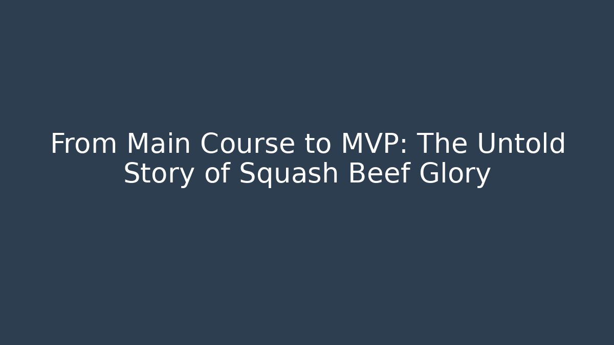 From Main Course to MVP: The Untold Story of Squash Beef Glory