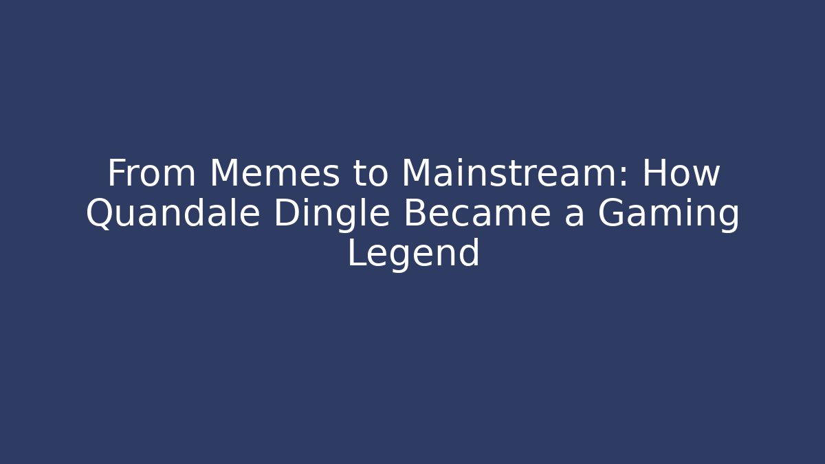 From Memes to Mainstream: How Quandale Dingle Became a Gaming Legend