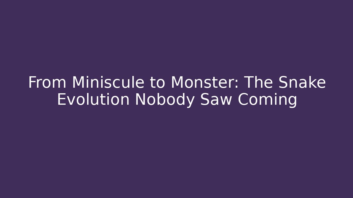 From Miniscule to Monster: The Snake Evolution Nobody Saw Coming