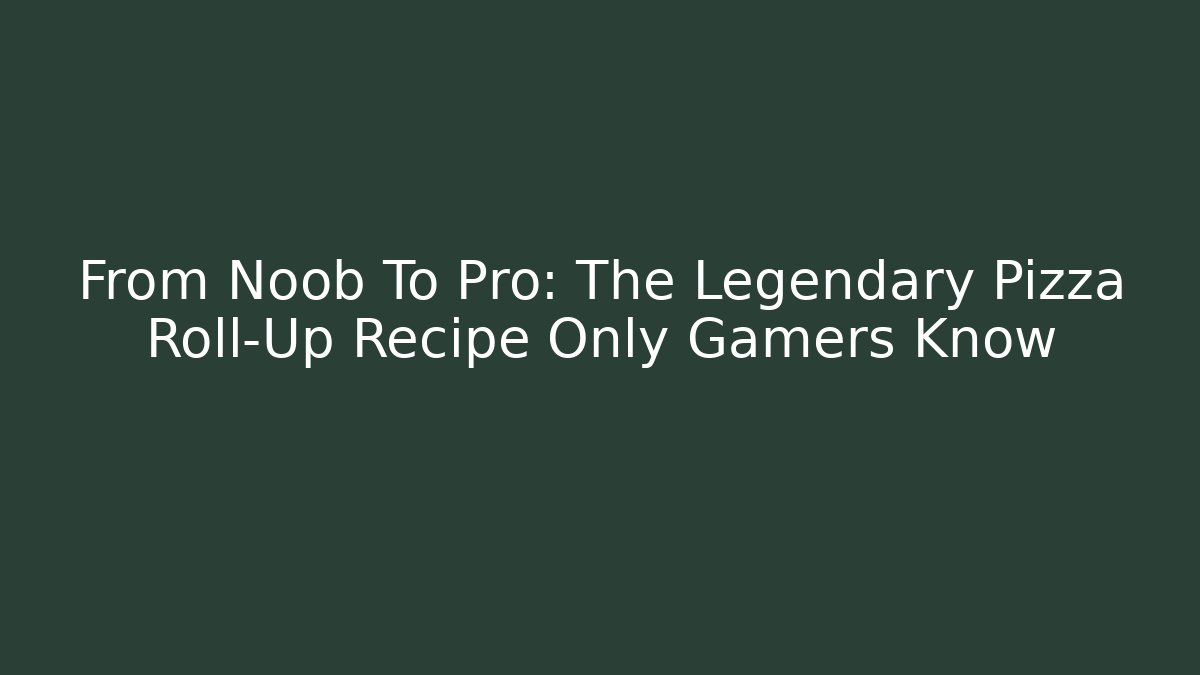 From Noob To Pro: The Legendary Pizza Roll-Up Recipe Only Gamers Know - Método de Aprovação