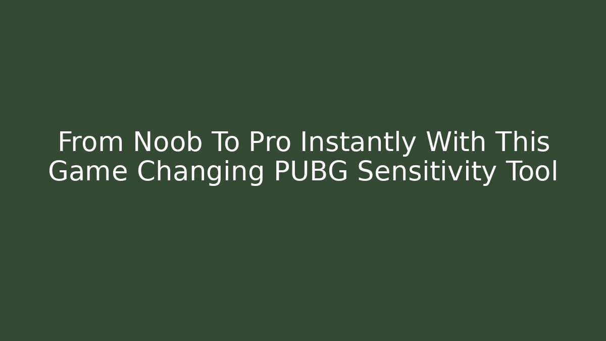 From Noob To Pro Instantly With This Game Changing PUBG Sensitivity Tool