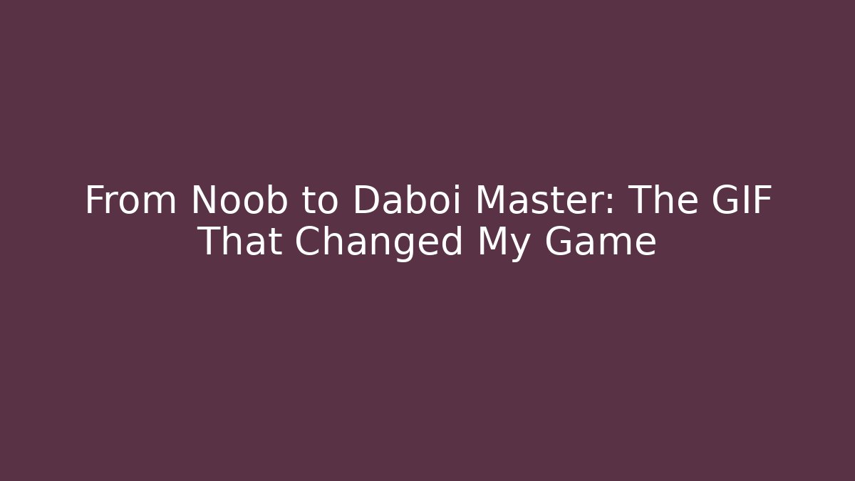 From Noob to Daboi Master: The GIF That Changed My Game