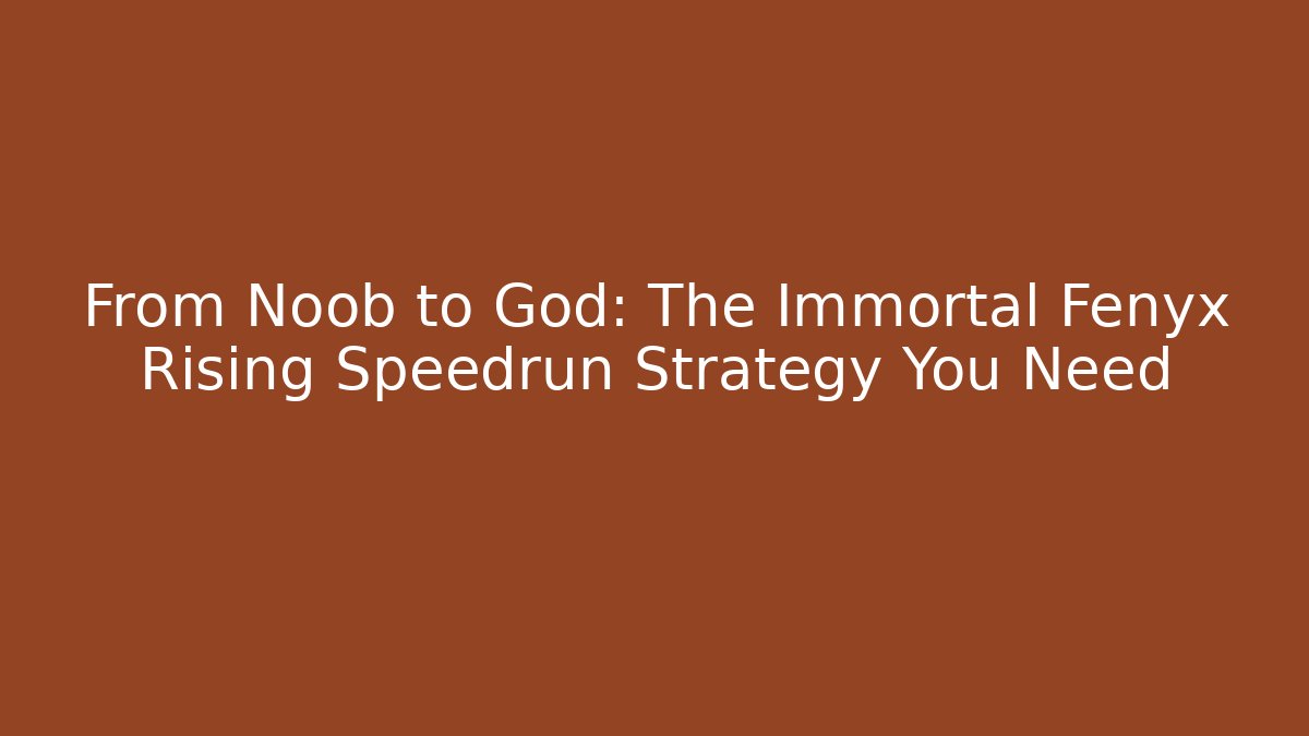 From Noob to God: The Immortal Fenyx Rising Speedrun Strategy You Need