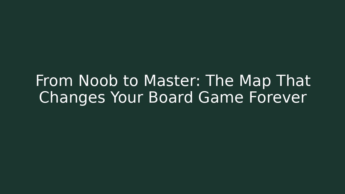 From Noob to Master: The Map That Changes Your Board Game Forever - Método de Aprovação