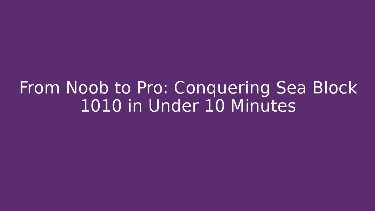 From Noob to Pro: Conquering Sea Block 1010 in Under 10 Minutes