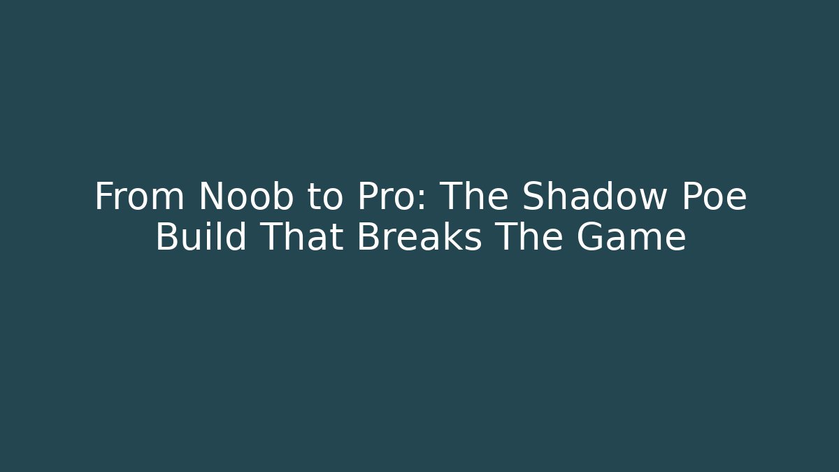 From Noob to Pro: The Shadow Poe Build That Breaks The Game