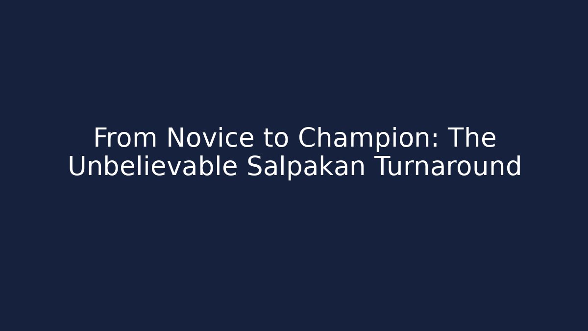 From Novice to Champion: The Unbelievable Salpakan Turnaround