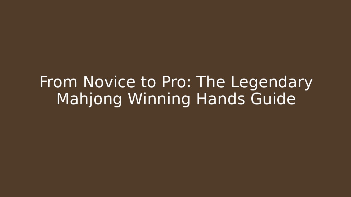 From Novice to Pro: The Legendary Mahjong Winning Hands Guide - Método de Aprovação