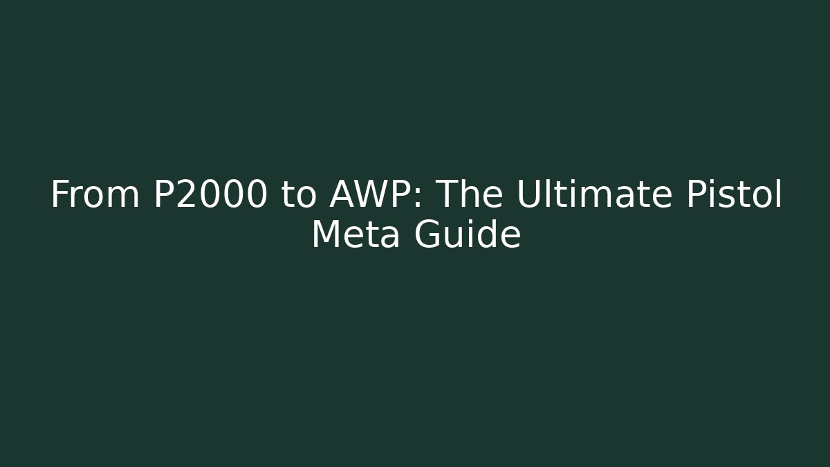 From P2000 to AWP: The Ultimate Pistol Meta Guide - Método de Aprovação