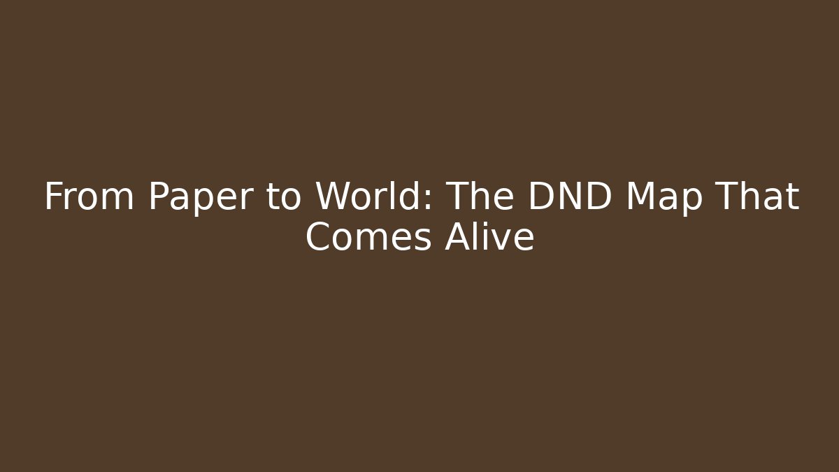From Paper to World: The DND Map That Comes Alive